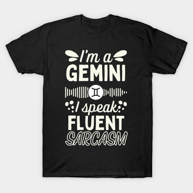 Funny Gemini Zodiac Sign - I'm a Gemini, I speak fluent Sarcasm T-Shirt by LittleAna